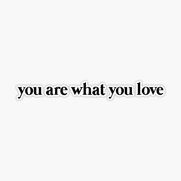 YOU ARE WHAT YOU LOVE - Taylor Swift - Sticker