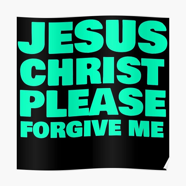 Jesus Forgive Me Posters Redbubble For your search query versus the world forgive me with lyrics mp3 we have found 1000000 songs matching your query but showing only top 10 results. redbubble