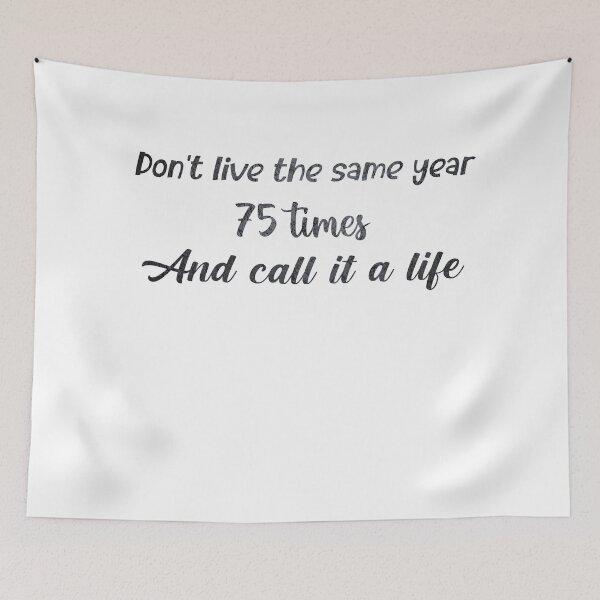 Item preview, Don't live the same year 75 times and call it life t-shirt designed and sold by Yassirkhali.