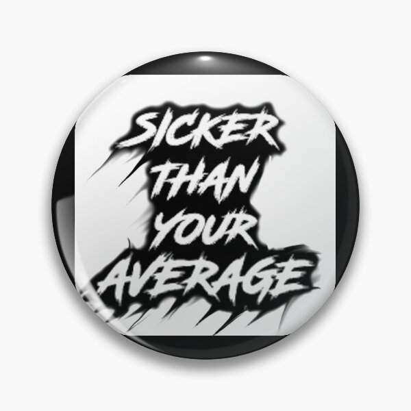 Item preview, Sicker Than Your Average designed and sold by Funny-Stupid.