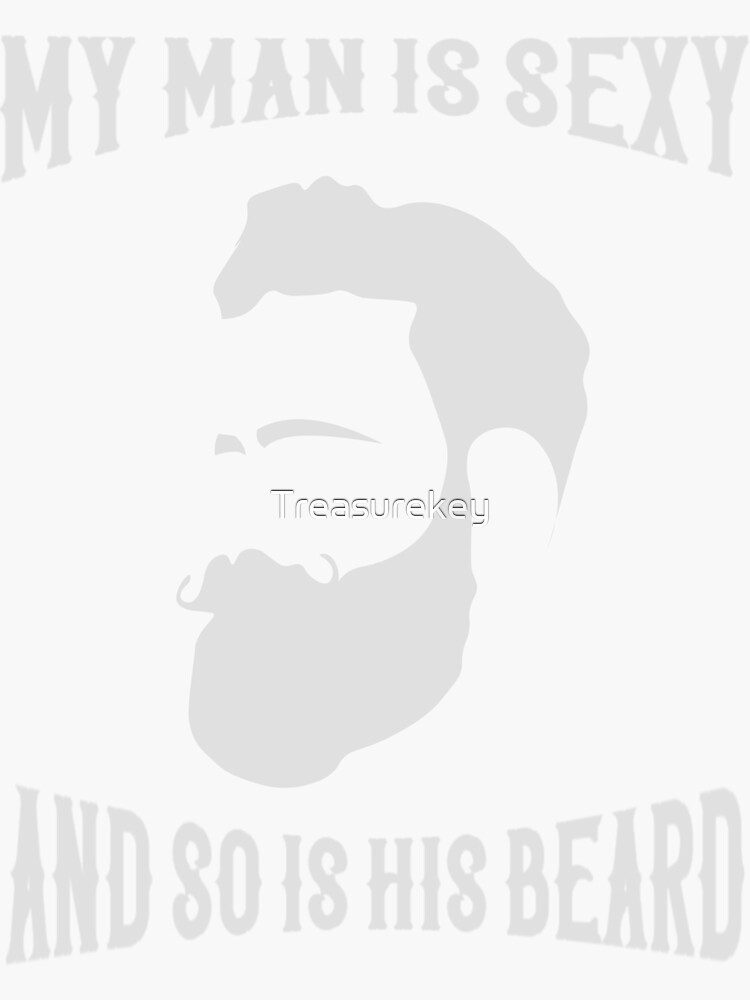 My Man Is Sexy And So Is His Beard Sticker For Sale By Treasurekey Redbubble 