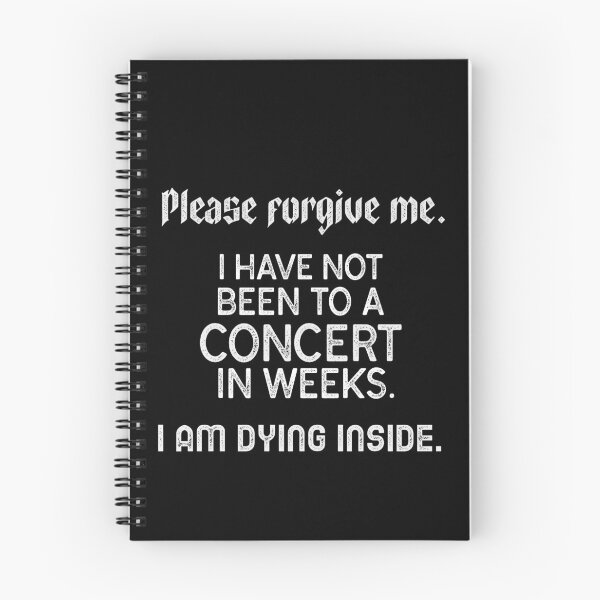 Item preview, Please forgive me - I have not been to a concert in weeks. I'm dying inside designed and sold by Threethreethree.