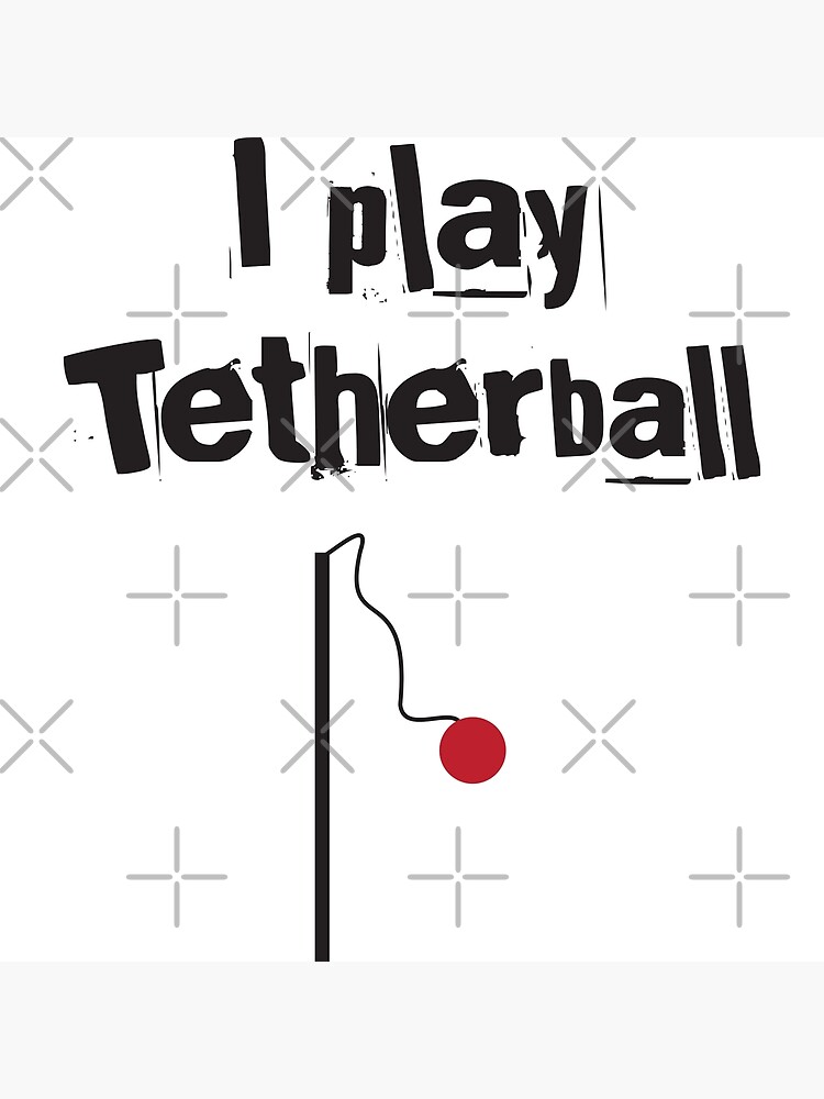 I Play Tetherball Poster for Sale by 4AllTimes