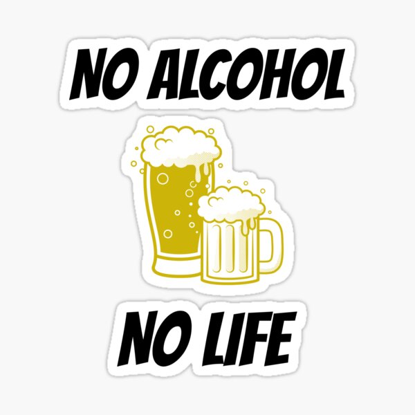 Item preview, no alcohol no life designed and sold by darikamc.