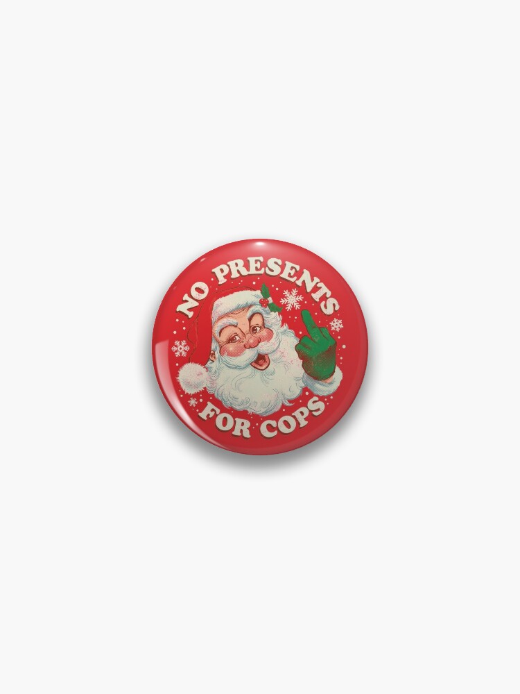 No Presents for Cops - Vintage Santa Claus ACAB Christmas Pin for Sale by  ctkrstudio