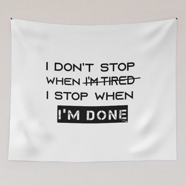 Item preview, I Don’t Stop When I’m Tired I Stop When I’m Done designed and sold by Szak129.