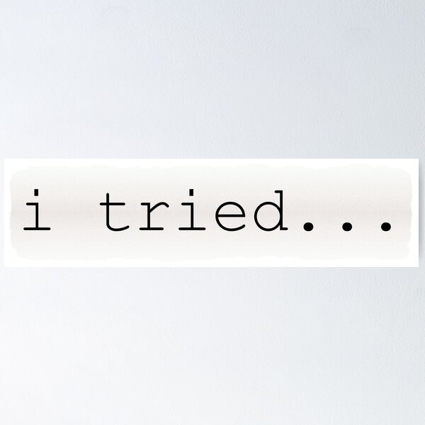 Item preview, i tried, Sarcastic remark designed and sold by Lazy Dad Creations.