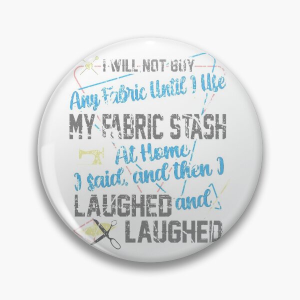 Item preview, I Said I Will Not Buy Fabric Then, I Laughed & Laughed  designed and sold by Dancing Dolphin Crafts.