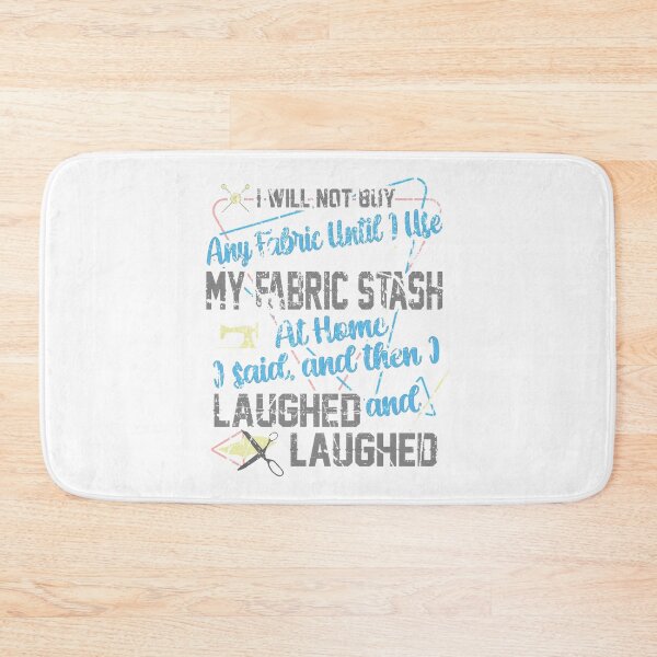 Item preview, I Said I Will Not Buy Fabric Then, I Laughed & Laughed  designed and sold by Dancing Dolphin Crafts.