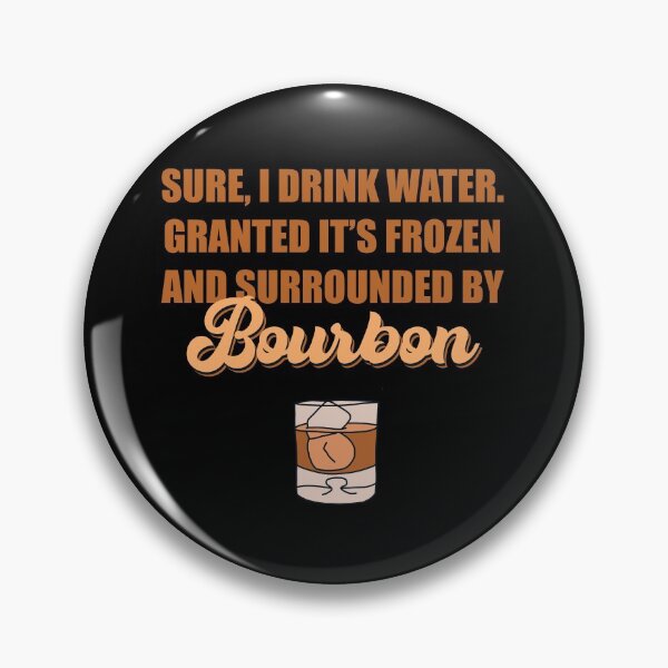 Item preview, Sure I drink water. Granted it’s frozen and surrounded by bourbon designed and sold by JokeGysen.