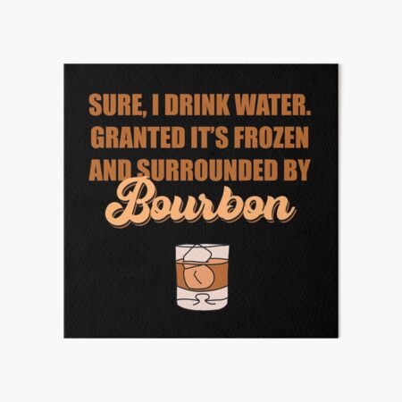 Item preview, Sure I drink water. Granted it’s frozen and surrounded by bourbon designed and sold by JokeGysen.