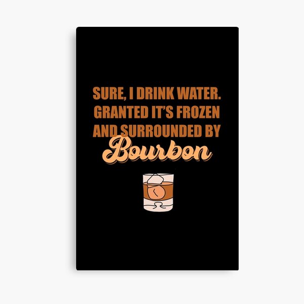 Item preview, Sure I drink water. Granted it’s frozen and surrounded by bourbon designed and sold by JokeGysen.