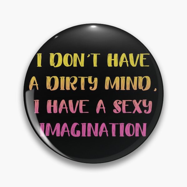 Item preview, I Don't Have A Dirty Mind I Have A Sexy Imagination Sassy Funny designed and sold by h44k0n.