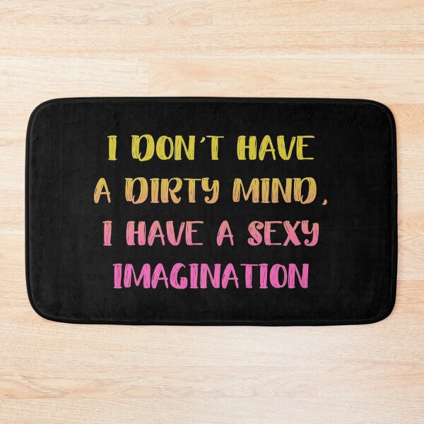 Item preview, I Don't Have A Dirty Mind I Have A Sexy Imagination Sassy Funny designed and sold by h44k0n.