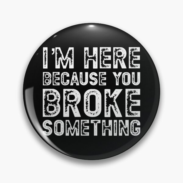 Item preview, I'm Here Because You Broke Something Handyman Mechanic Gear designed and sold by DynamicDesign.