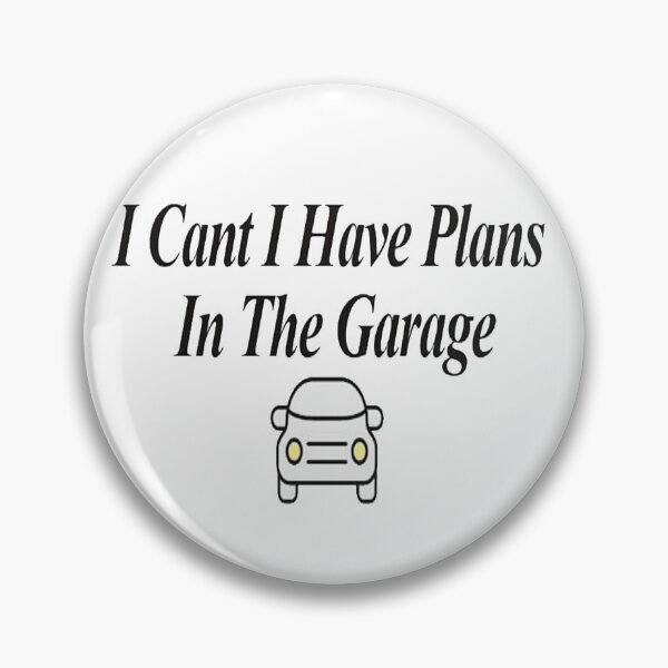 Item preview, I Cant I Have Plans In The Garage designed and sold by NancyArtDesigns.