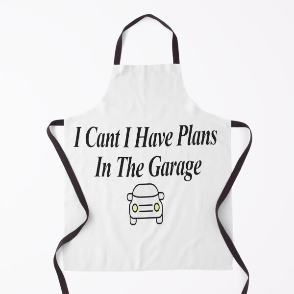 Item preview, I Cant I Have Plans In The Garage designed and sold by NancyArtDesigns.