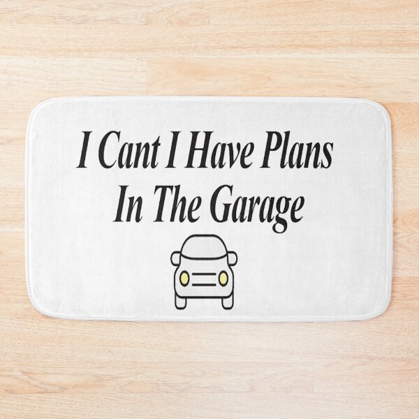Item preview, I Cant I Have Plans In The Garage designed and sold by NancyArtDesigns.