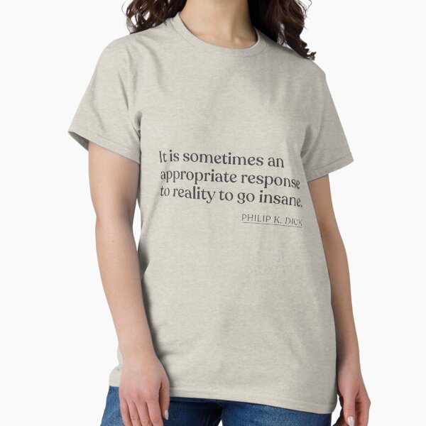 Item preview, Philip K. Dick - It is sometimes an appropriate response to reality to go insane. designed and sold by BookQuoteMerch.