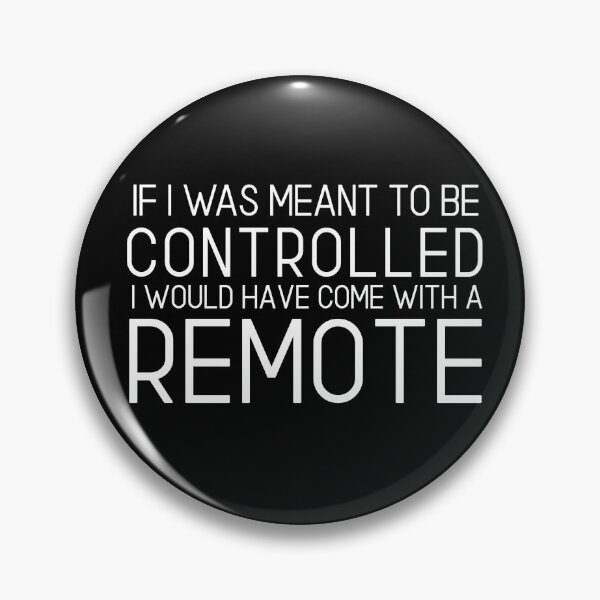 Item preview, If I Was Meant To Be Controlled I would have come with a remote designed and sold by The Snug & Sassy.