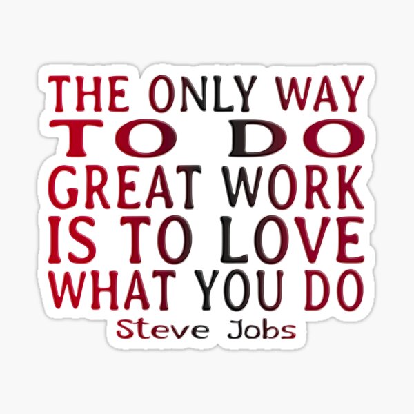STEVE JOBS DAY - QUOTE - THE ONLY WAY TO DO GREAT WORK Sticker