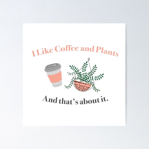 Item preview, I Like Coffee and Plants and That's About It Funny Sarcastic Quote designed and sold by A. P..