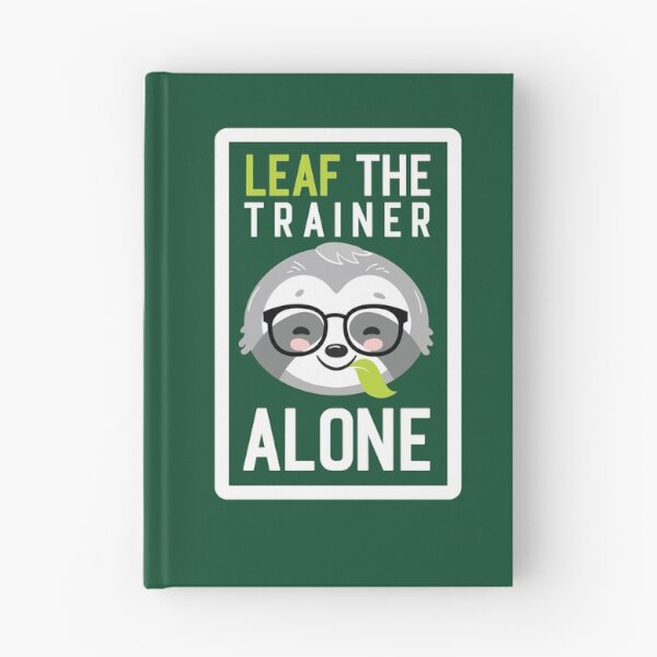 Item preview, Funny Trainer Pun - Leaf me Alone - Gifts for Trainers designed and sold by betternotes.