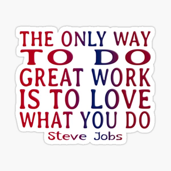 STEVE JOBS DAY - QUOTE - THE ONLY WAY TO DO GREAT WORK Sticker