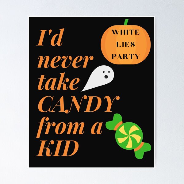 Item preview, White Lies Party I'd Never Take Candy From A Kid Halloween designed and sold by DesignsofNote.