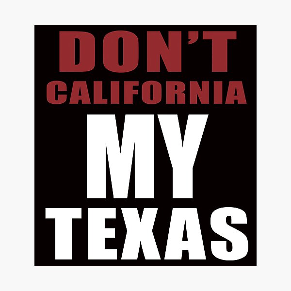 Item preview, Don't California My Texas,Texas Art, Funny California Texas designed and sold by Aerial Addicts.