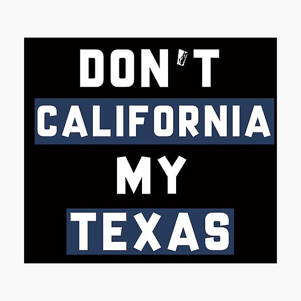 Item preview,  Don't California My Texas,Texas Art, Funny California Texas designed and sold by Aerial Addicts.