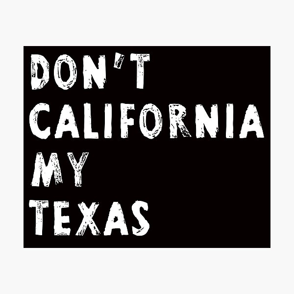 Item preview,  Don't California My Texas T-shirt,Texas Art, Funny California Texas designed and sold by Aerial Addicts.