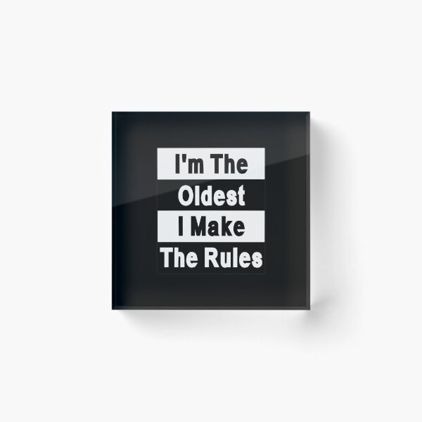 Item preview, I'm the Oldest Child I make the rules designed and sold by letsgoh.