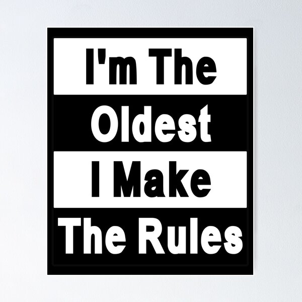 Item preview, I'm the Oldest Child I make the rules designed and sold by letsgoh.