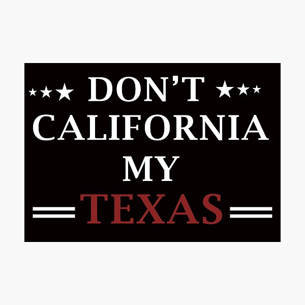 Item preview,  Don't California My Texas, Texas Art, Funny California Texas designed and sold by Aerial Addicts.