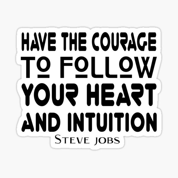 STEVE JOBS DAY - QUOTE - FIND THE COURAGE TO FOLLOW YOUR HEART AND YOUR INTUITION. Sticker