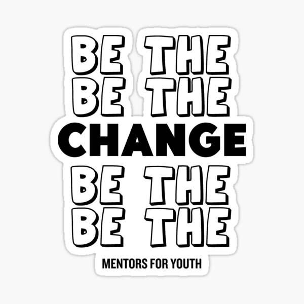 Be the change. Sticker
