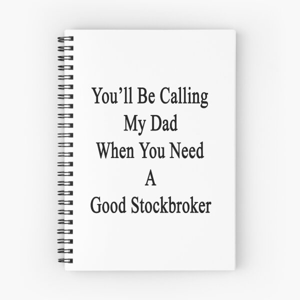 Item preview, You'll Be Calling My Dad When You Need A Good Stockbroker  designed and sold by supernova23.