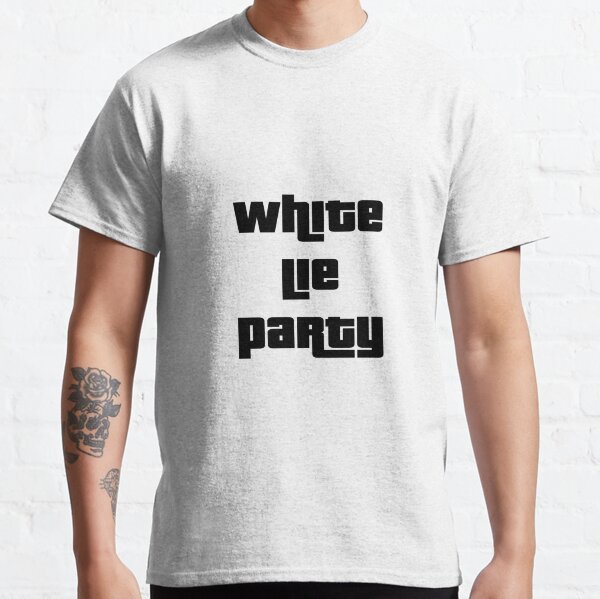 White Lie Party Say T-Shirts | Redbubble