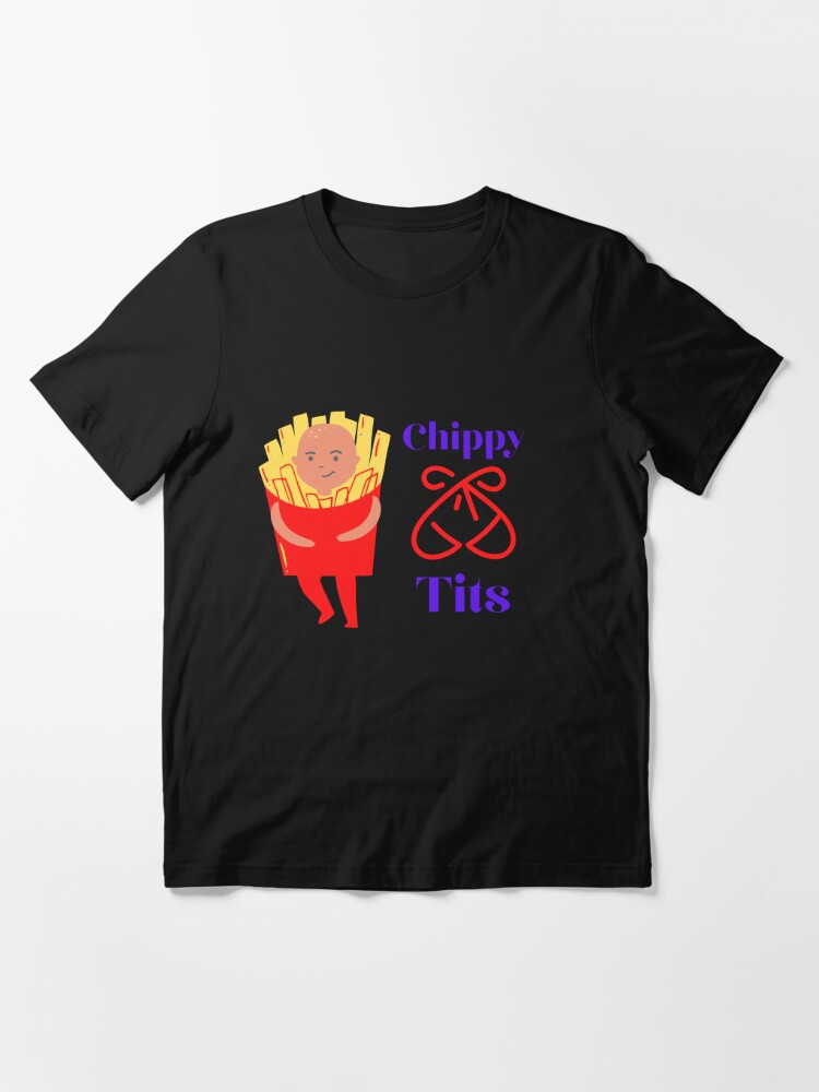 Chippy Tits T Shirt For Sale By Printgaff Redbubble Chippy Tits T