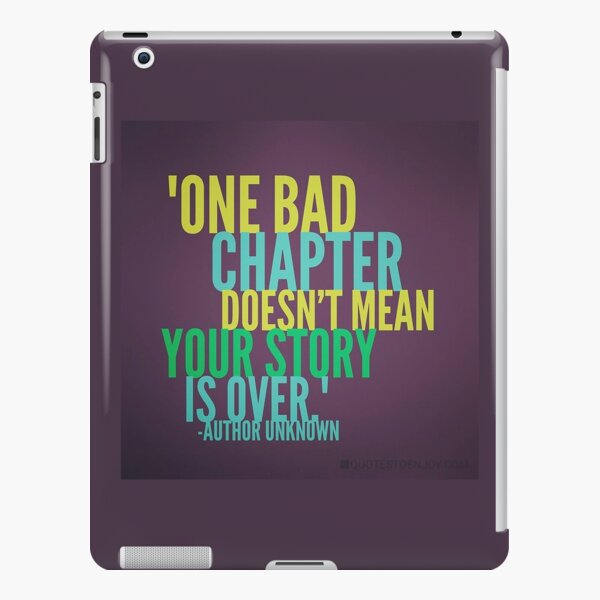 One bad chapter doesn't mean your story is over. - Author Unknown iPad Snap Case