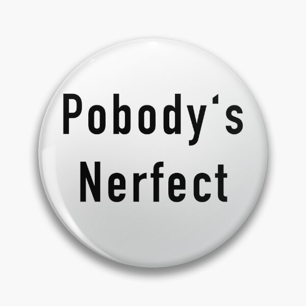 Item preview, Pobody's Nerfect designed and sold by DAGHO.