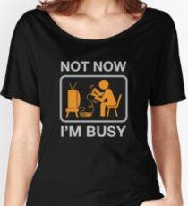 Not Now, I'm Busy. Vintage Gaming Humor Women's Relaxed Fit T-Shirt