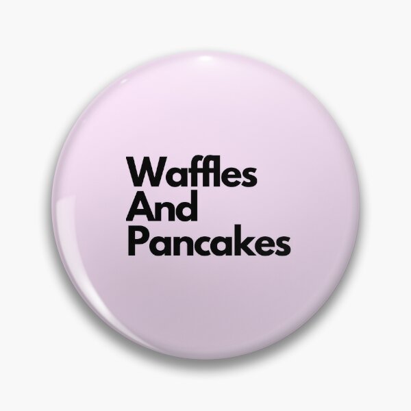 Wap Waffles And Pancakes Pin By Chloex Redbubble