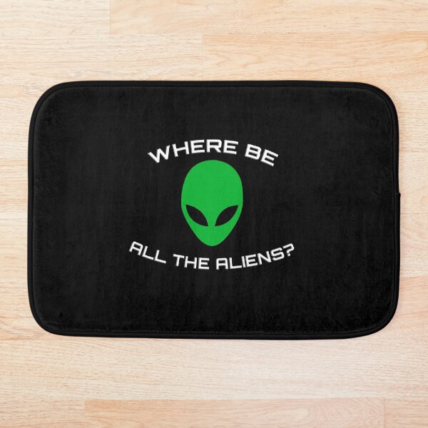 Item preview, Where Be All The Aliens? designed and sold by TakoDesigns.