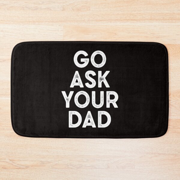 Item preview, go ask your dad funny designed and sold by Majesticoo.