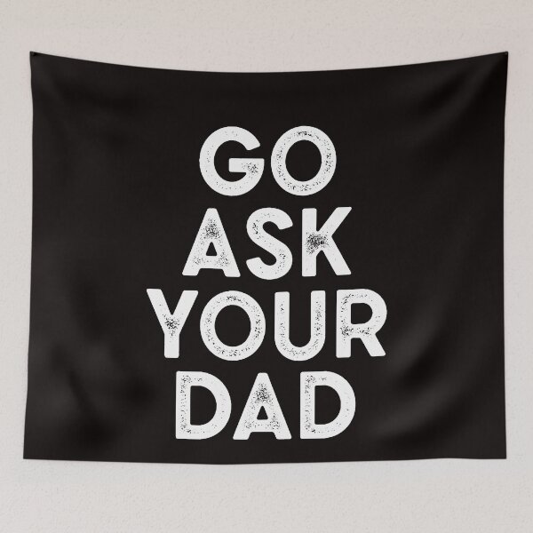 Item preview, go ask your dad funny designed and sold by Majesticoo.