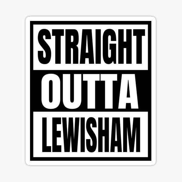 Straight Outta Lewisham Sticker
