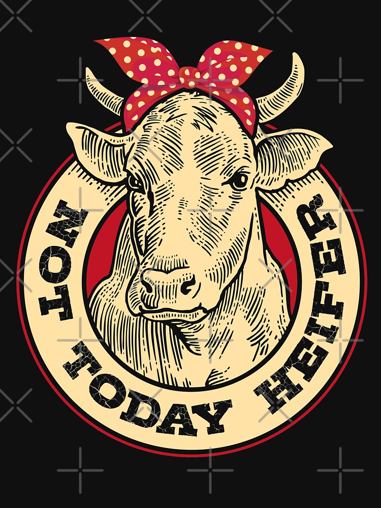 not today heifer shirt