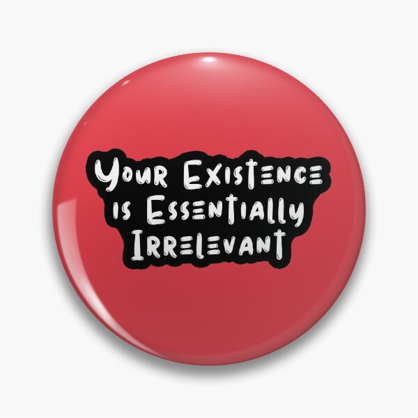 Item preview, Your Existence is Essentially Irrelevant designed and sold by kindxinn.